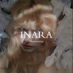 a woman with long blonde hair and feathers on her head is featured in an ad for inara illuminating