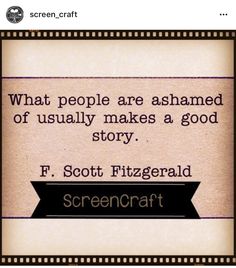 a quote that reads, what people are shamed of usually makes a good story f scott fitzgerald