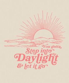 a pink and white poster with the words step into the daylight and let it go