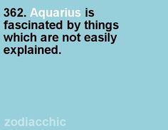 the zodiac sign aquarius is fascinating by things which are not easily explain