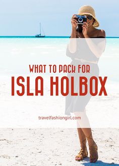 a woman standing on the beach taking a photo with her camera text reads, what to pack for isla holbox