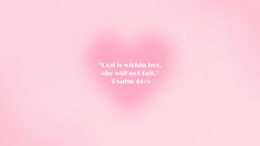 a pink heart with the words god is within her, she will not fail him