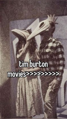 two people standing next to each other with the words tim burton movies > > > > > >