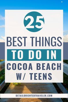 a boardwalk with the words 25 best things to do in cocoa beach w / teens