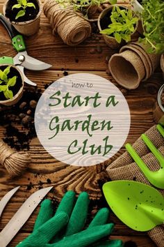 gardening tools and plants with the words how to start a garden club