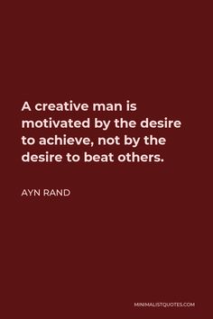 a quote that reads, a creative man is motivrated by the desired to achieve, not by the desired to beat others