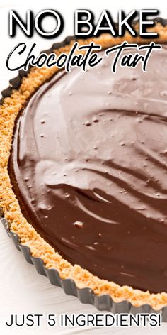 there is a chocolate tart in the pan with words above it that read, no bake chocolate tart just 5 ingredients