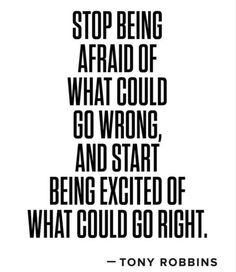 a black and white quote with the words stop being afraid of what could go wrong