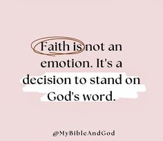 a quote that reads, faith is not an emotion it's a decision to stand on god's word