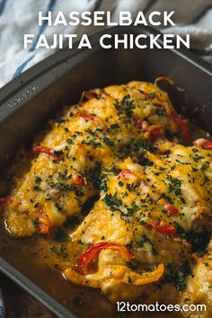 a casserole dish in a pan with cheese and herbs on top, text reads hasselback fajita chicken