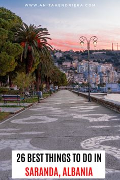 an empty street with the words 26 best things to do in saranda, albana