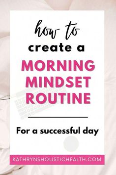 a white sign that says how to create a morning mindset routine for a successful day