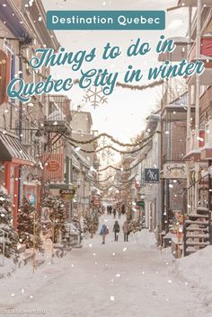 a snowy street with people walking down it and the words things to do in quebec city in winter