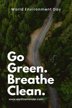 the words go green breathe clean are shown above an aerial view of trees and road