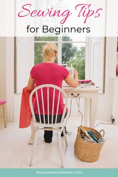 a woman sitting at a desk in front of a window with the words sewing tips for beginners