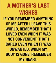 a yellow sign that says,'a mother's last wishes if you remembers anything of me after i leave this world, remember that i loved even when it was not convenient