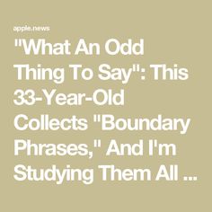 "What An Odd Thing To Say": This 33-Year-Old Collects "Boundary Phrases," And I'm Studying Them All In Preparation For My Next Awkward Moment — BuzzFeed