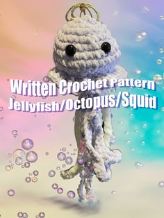 a crocheted octopus is floating in the water with bubbles around it and text that says, written crochet pattern jellyfish octopus / squid