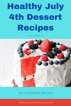 a cake with berries on top and the words healthy july 4th dessert recipes above it