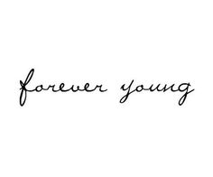 the word forever young written in cursive handwriting on a white background with black ink