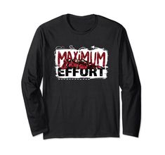 a black long - sleeved shirt with the words maximum effort printed in red on it