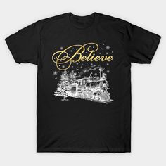 a black t - shirt with the words believe on it and a train in front