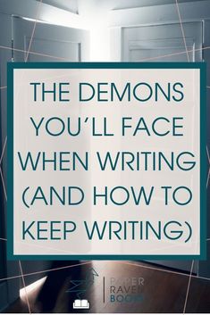 an open door with the words, the demons you'll face when writing and how to keep writing