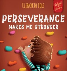 a book cover for perseverance makes me stronger by elizabeth cole and illustrated by michael o'connor