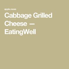 an apple is shown with the words cabbage grilled cheese - eatingwell on it