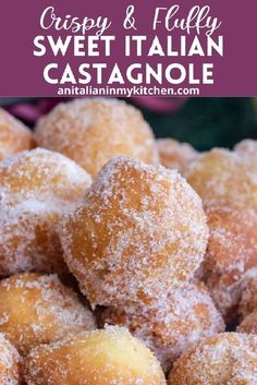 some sugared doughnuts are piled on top of each other with the words, crispy and fluffy sweet italian castagnole