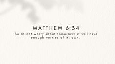 a white paper with the words, matthew 6 34 so do not worry about tomorrow it will have enough wonders of its own