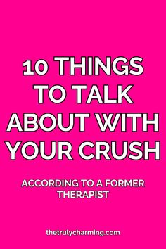 a pink background with the words 10 things to talk about with your crush according to a former