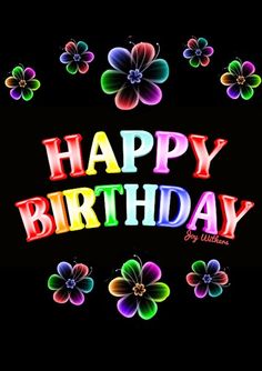 the words happy birthday written in multicolored letters on a black background with flowers