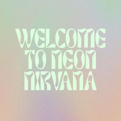 the words welcome to meon nirvana written in white on a pastel background