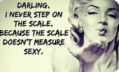 marilyn monroe quote with black and white image on the back ground that says, daring, i never step on the scale, because the scale, doesn't measure