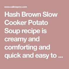 hash brown slow cooker potato soup recipe is creamy and comforting and quick and easy to make