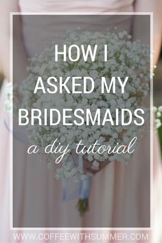 a bridesmaid's bouquet with the words how i asked my bridesmaids