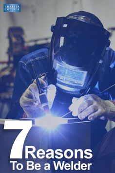 a welder working on a piece of metal with the words 7 reasons to be a welder