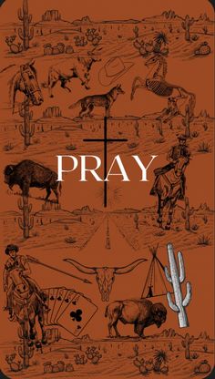 a poster with the words pray and images of cowboys, cactuses, horses, and other animals