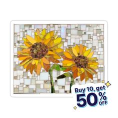 two yellow sunflowers sitting on top of a mosaic tile wall with the words buy 10 get 50 % off