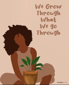 a woman sitting on the ground with a potted plant in front of her that says, we grow through what we go through