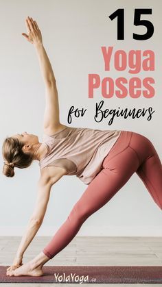 a woman doing yoga poses for beginners with the title 15 yoga poses for beginners