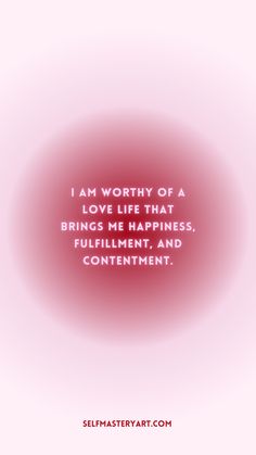 the quote for i am worthy of a love that brings me happiness, fulfillment and contentment