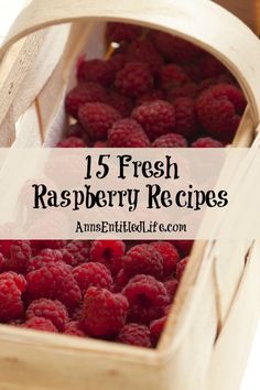 fresh raspberries in a wooden basket with the words, 15 fresh raspberry recipes