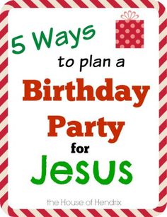 a birthday party for jesus with the words 5 ways to plan a birthday party for jesus