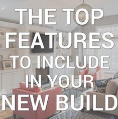 the top features to include in your new build