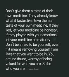 the words don't give them taste of their own medicine they already know what it tastes