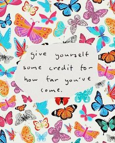 a card with colorful butterflies on it that says give yourself some credit for how far you've come