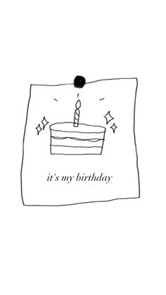 a black and white drawing of a birthday cake with the words it's my birthday