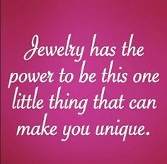 the quote jewelry has the power to be this one little thing that can make you unique